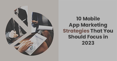 10 Mobile App Marketing Strategies That You Should Focus in
                  2023