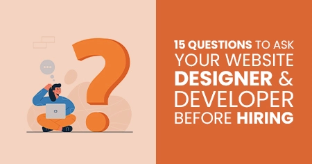 15 Questions to Ask Your Website Designer and Developer Before Hiring