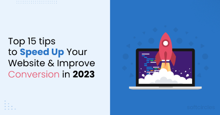 Top 15 tips to Speed Up Your Website and Improve Conversion in 2023