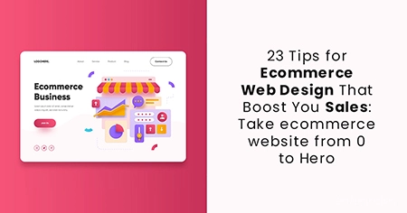 23 Tips for Ecommerce Web Design That Boost You Sales: Take ecommerce website from 0 to Hero