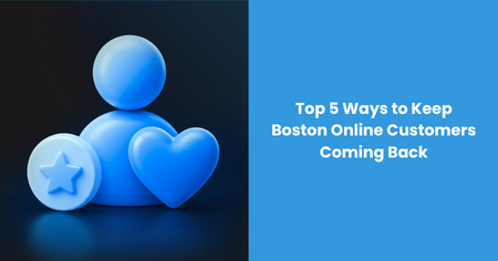 5-ways-to-keep-boston-online-customers-coming-back