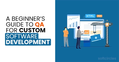 A Beginner’s Guide to QA for Custom Software Development