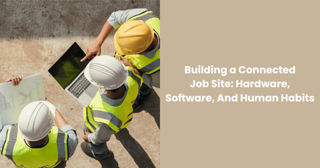 building-a-connected-job-site-hardware-software-human-habits