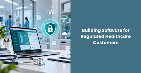 building-software-for-regulated-healthcare-customers
