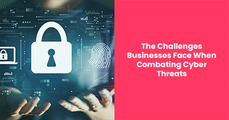 businesses-face-combating-cyber-threats

