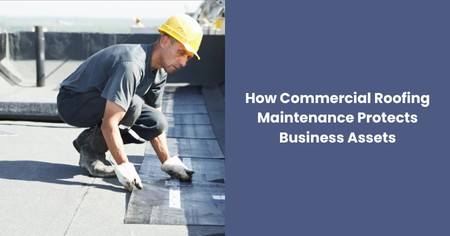 commercial-roofing-maintenance-protects-business-assets
