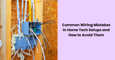 common-wiring-mistakes-home-tech-setups