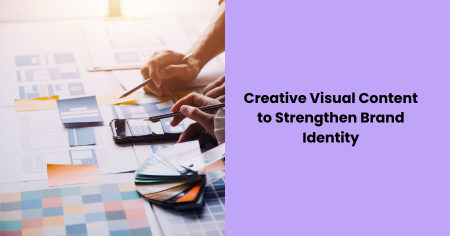 Creative Visual Content to Strengthen Brand Identity