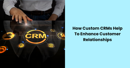 custom-crm-enhance-customer-relationships