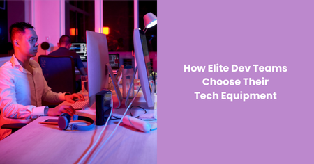 elite-dev-teams-choose-their-tech-equipment
