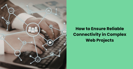 ensure-reliable-connectivity-complex-web-projects