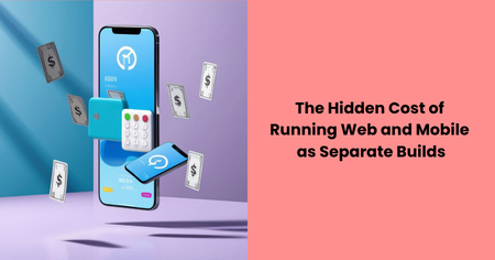 hidden-cost-web-mobile-separate-builds


