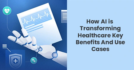 how-ai-is-transforming-healthcare-key-benefits-and-use-cases