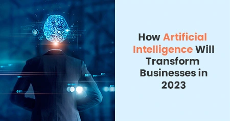 how-artificial-intelligence-will-transform-businesses-in-2023