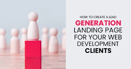 How to Create a Lead Generation Landing Page for Your Web development Clients