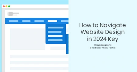 How to Navigate Website Design in 2024 Key Considerations and Must-Know Points