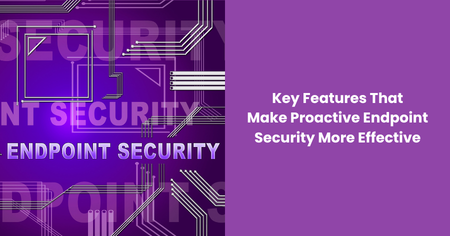 key-features-proactive-endpoint-security-effective
