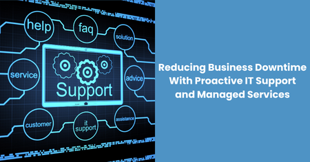 reducing-business-downtime-proactive-it-support-managed-services
