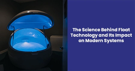 science-behind-float-technology
