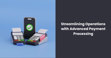 streamlining-operations-with-advanced-payment-processing
