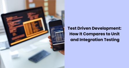 Test Driven Development How It Compares To Unit And Integration Testing