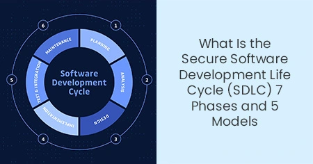 What Is the Secure Software Development Life Cycle (SDLC) 7 Phases and 5 Models
