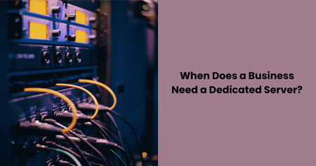 when-does-a-business-need-a-dedicated-server