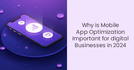 Why is Mobile App Optimization Important for digital Businesses in 2024